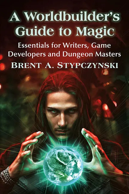 A Worldbuilder's Guide to Magic: Essentials for Writers, Game Developers and Dungeon Masters - Paperback