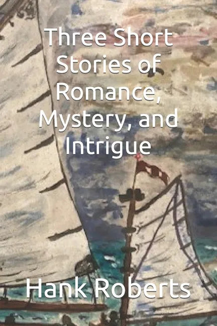 Three Short Stories of Romance, Mystery, and Intrigue - Paperback
