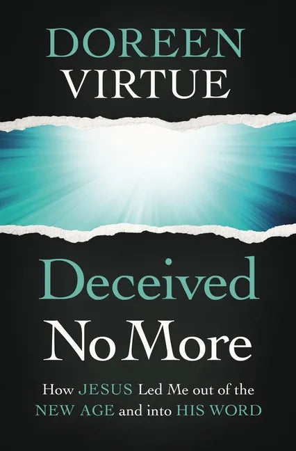 Deceived No More: How Jesus Led Me Out of the New Age and Into His Word - Paperback