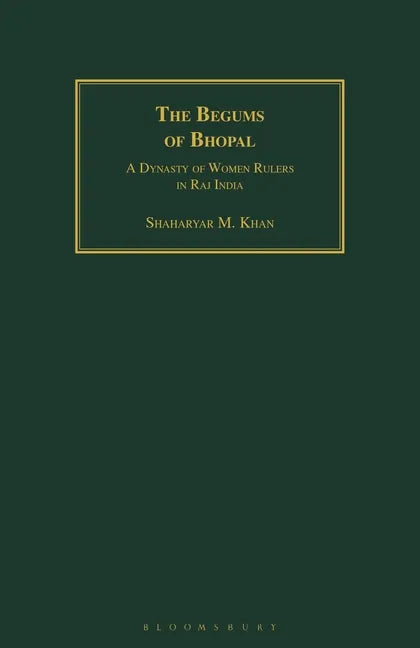 The Begums of Bhopal: A Dynasty of Women Rulers in Raj India - Paperback