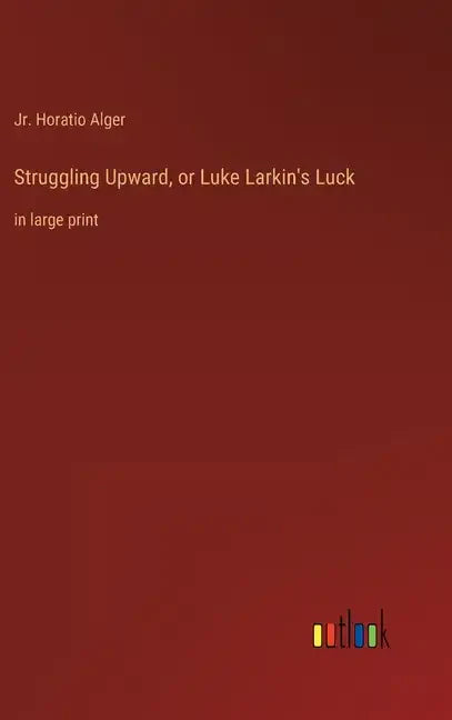 Struggling Upward, or Luke Larkin's Luck: in large print - Hardcover