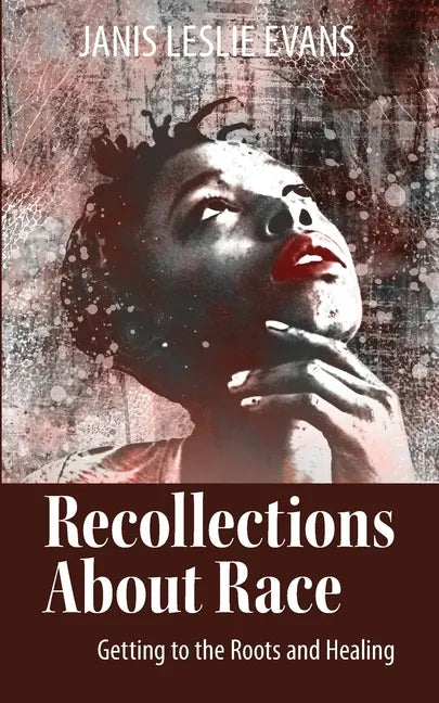 Recollections About Race: Getting to the Roots and Healing - Paperback