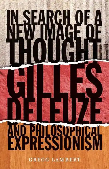 In Search of a New Image of Thought: Gilles Deleuze and Philosophical Expressionism - Paperback