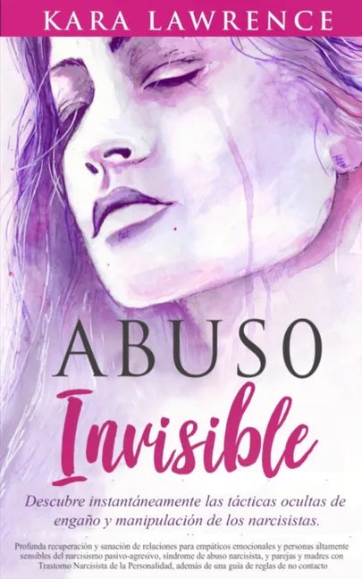 Abuso Invisible: Descubre instantáneamente las tácticas ocultas de engaño y manipulación de los narcisistas - Paperback