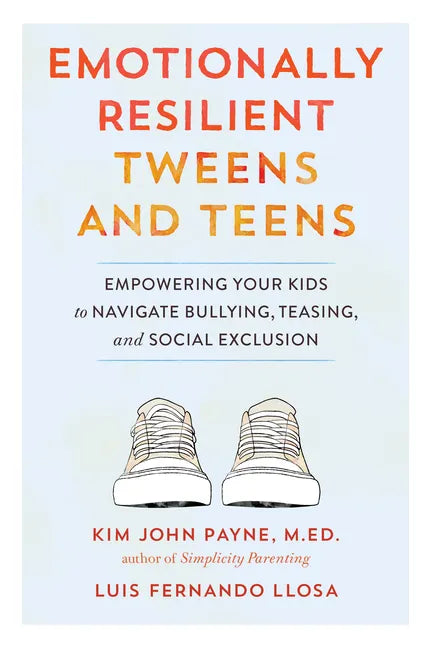 Emotionally Resilient Tweens and Teens: Empowering Your Kids to Navigate Bullying, Teasing, and Social Exclusion - Paperback