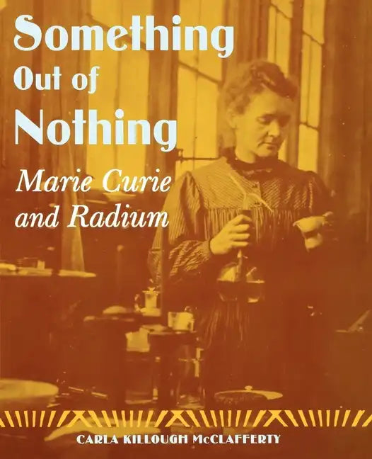 Something Out of Nothing: Marie Curie and Radium - Paperback
