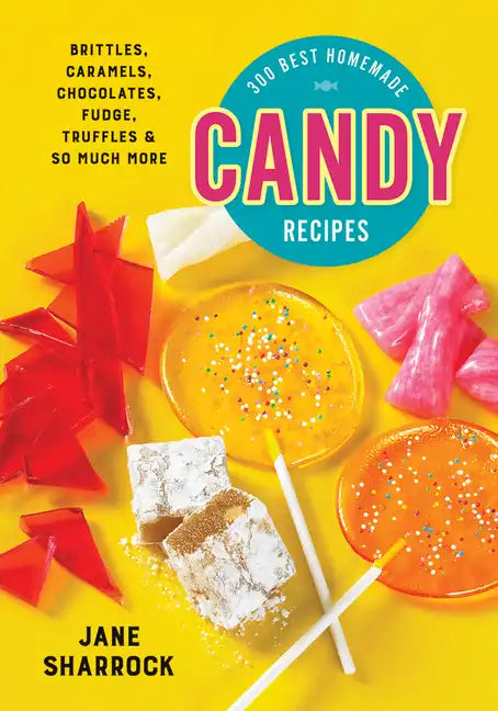 300 Best Homemade Candy Recipes: Brittles, Caramels, Chocolates, Fudge, Truffles and So Much More - Paperback