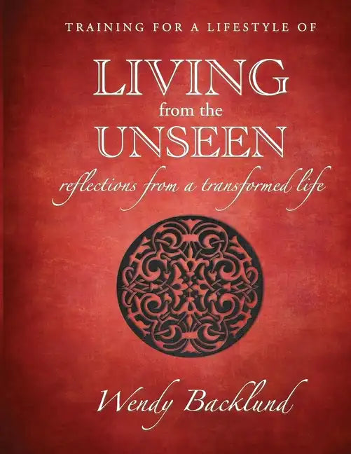 Training for a Lifestyle of Living From the Unseen: Reflections from a Transformed Life - Paperback