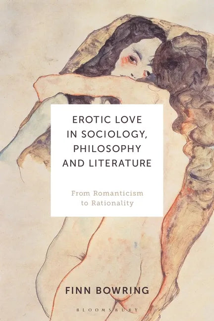 Erotic Love in Sociology, Philosophy and Literature: From Romanticism to Rationality - Paperback
