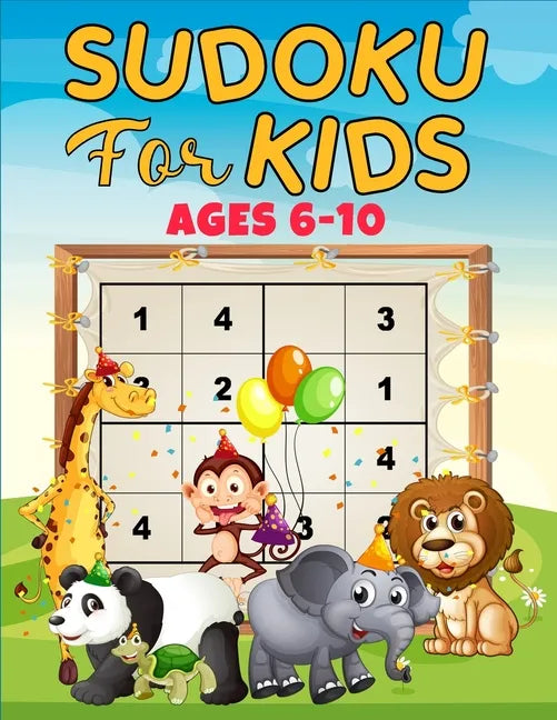 Sudoku for Kids ages 6-10: 160 puzzles, four different grids sizes and two levels of challenge that progressively help beginners to master full 9 - Paperback