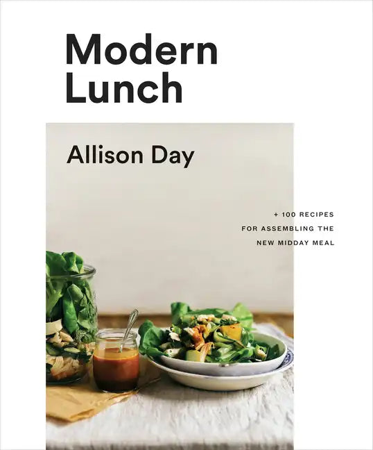 Modern Lunch: +100 Recipes for Assembling the New Midday Meal: A Cookbook - Hardcover