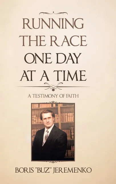 Running the Race One Day at a Time: A Testimony of Faith - Hardcover