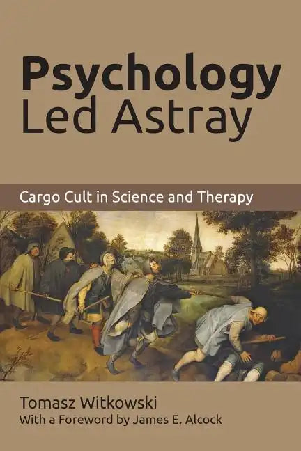 Psychology Led Astray: Cargo Cult in Science and Therapy - Paperback