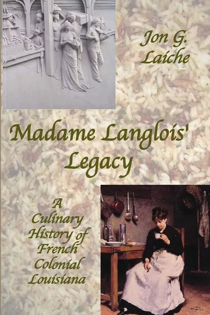 Madame Langlois' Legacy: A Culinary History of French Colonial Louisiana - Paperback