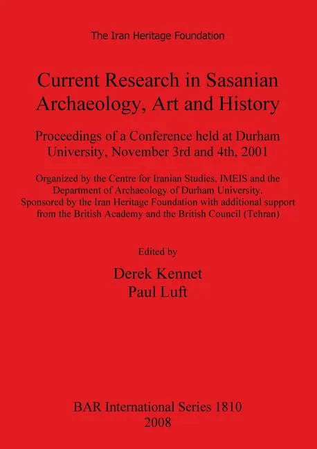 Current Research in Sasanian Archaeology, Art and History: Proceedings of a Conference held at Durham University, November 3rd and 4th, 2001. - Paperback