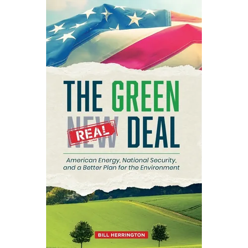 The Green Real Deal: American Energy, National Security, and a Better Plan for the Environment - Hardcover
