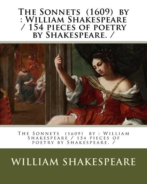 The Sonnets (1609) by: William Shakespeare / 154 pieces of poetry by Shakespeare. / - Paperback