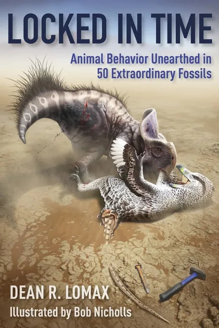 Locked in Time: Animal Behavior Unearthed in 50 Extraordinary Fossils - Hardcover
