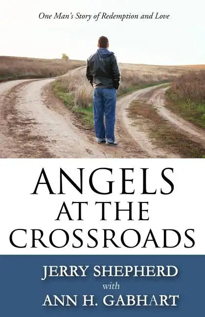 Angels at the Crossroads: One Man's Story of Redemption and Love - Paperback