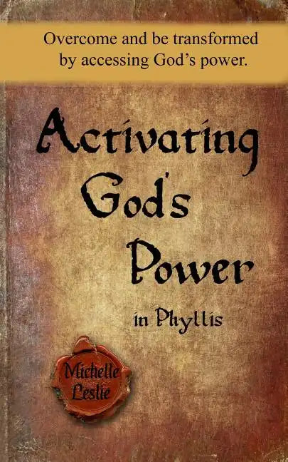 Activating God's Power in Phyllis: Overcome and be transformed by accessing God's power. - Paperback