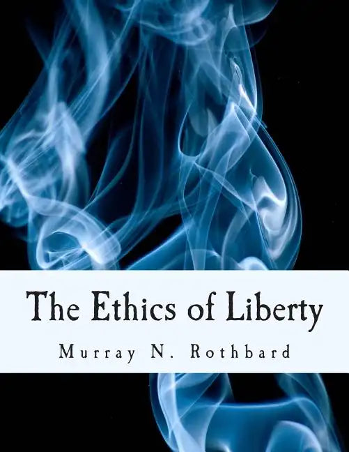The Ethics of Liberty (Large Print Edition) - Paperback