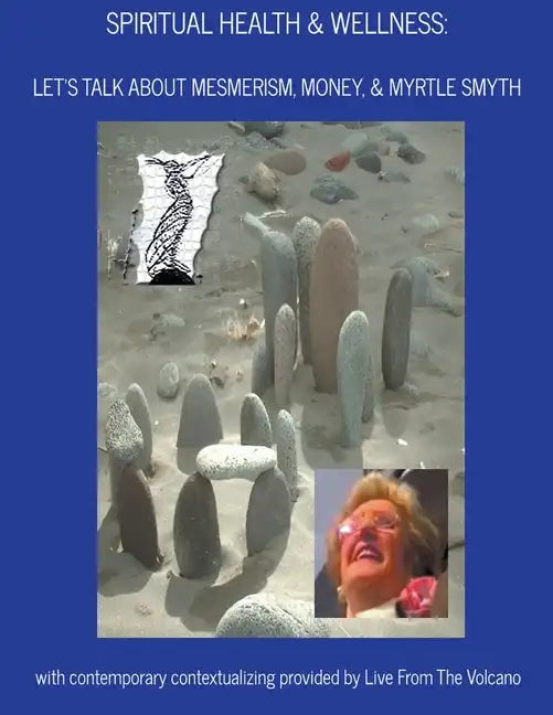 Spiritual Health & Wellness: Let's Talk About Mesmerism, Money, & Myrtle Smyth - Paperback