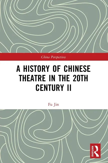 A History of Chinese Theatre in the 20th Century II - Paperback