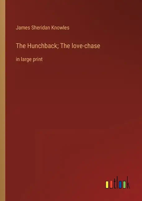 The Hunchback; The love-chase: in large print - Paperback