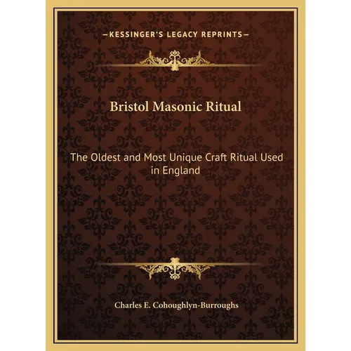 Bristol Masonic Ritual: The Oldest and Most Unique Craft Ritual Used in England - Hardcover