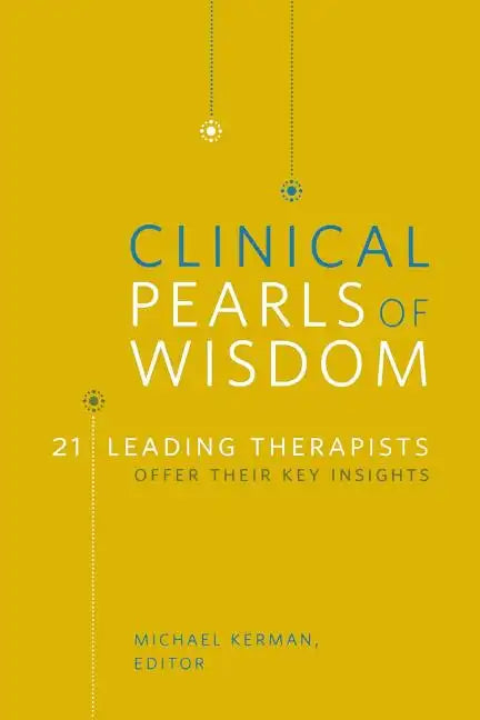 Clinical Pearls of Wisdom: 21 Leading Therapists Offer Their Key Insights - Paperback