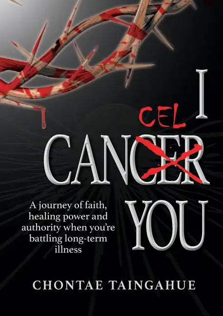 I Cancel You: A journey of faith, healing power and authority when you're battling long-term illness - Paperback
