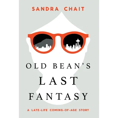 Old Bean's Last Fantasy: A Late-Life Coming-of-Age Story - Hardcover