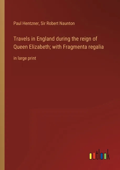 Travels in England during the reign of Queen Elizabeth; with Fragmenta regalia: in large print - Paperback