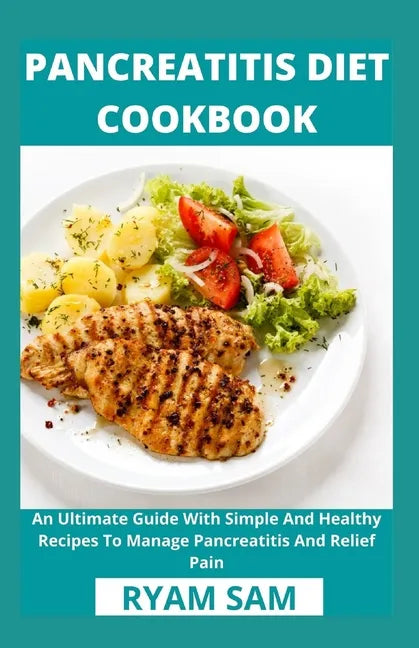Pancreatitis Diet Cookbook: An Ultimate Guide With Simple And Healthy Recipes To Manage Pancreatitis And Relief Pain - Paperback