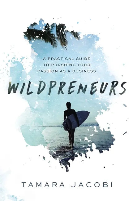 Wildpreneurs: A Practical Guide to Pursuing Your Passion as a Business - Paperback