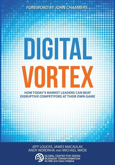Digital Vortex: How Today's Market Leaders Can Beat Disruptive Competitors at Their Own Game - Hardcover