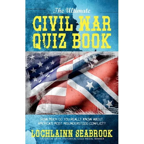 The Ultimate Civil War Quiz Book: How Much Do You Really Know About America's Most Misunderstood Conflict? - Paperback