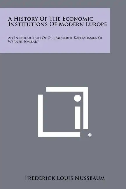 A History Of The Economic Institutions Of Modern Europe: An Introduction Of Der Moderne Kapitalismus Of Werner Sombart - Paperback