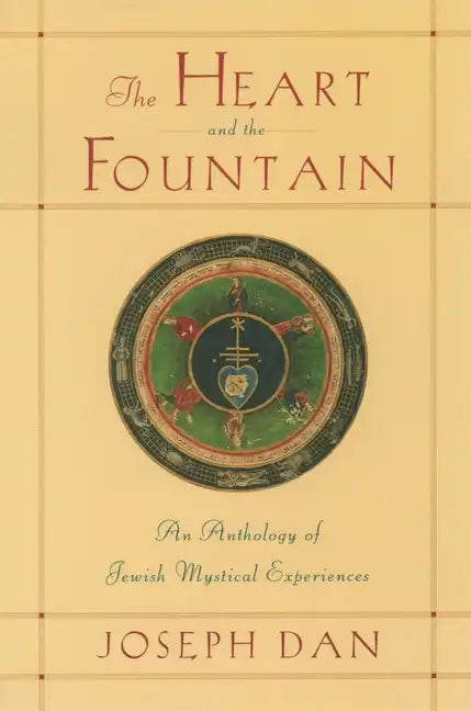 The Heart and the Fountain: An Anthology of Jewish Mystical Experiences - Paperback