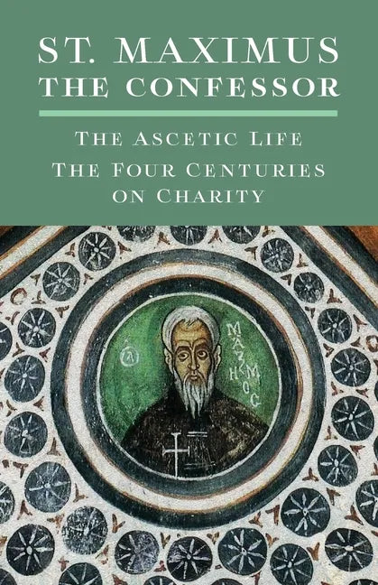 St. Maximus the Confessor: The Ascetic Life, The Four Centuries on Charity - Paperback