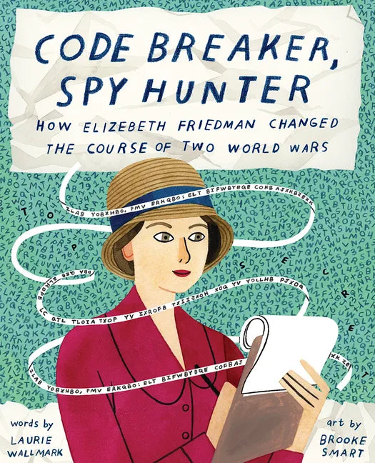 Code Breaker, Spy Hunter: How Elizebeth Friedman Changed the Course of Two World Wars - Hardcover