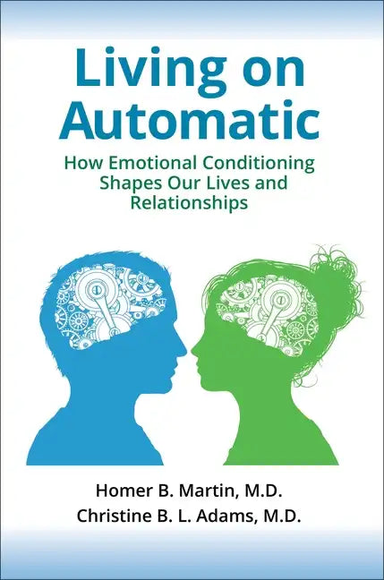 Living on Automatic: How Emotional Conditioning Shapes Our Lives and Relationships - Hardcover