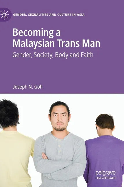 Becoming a Malaysian Trans Man: Gender, Society, Body and Faith - Hardcover