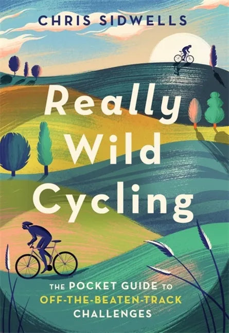 Really Wild Cycling: The Pocket Guide to Off-The-Beaten-Track Challenges - Paperback