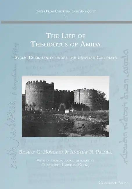 The Life of Theodotus of Amida: Syriac Christianity under the Umayyad Caliphate - Paperback