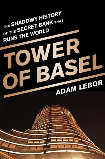 Tower of Basel: The Shadowy History of the Secret Bank That Runs the World - Paperback
