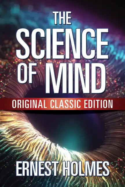 The Science of Mind: Original Classic Edition - Paperback
