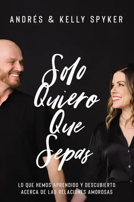 Solo Quiero Que Sepas: Lo Que Hemos Aprendido Y Descubierto Acerca de Las Relaciones Amorosas - Paperback