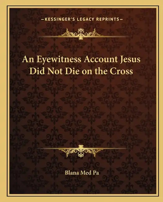 An Eyewitness Account Jesus Did Not Die on the Cross - Paperback