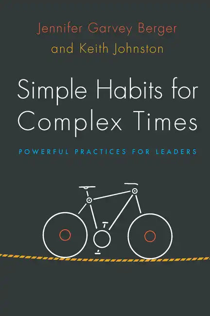 Simple Habits for Complex Times: Powerful Practices for Leaders - Hardcover